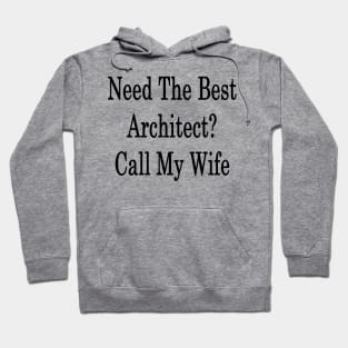 Need The Best Architect? Call My Wife Hoodie